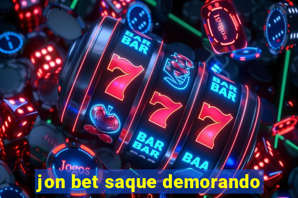 jon bet saque demorando