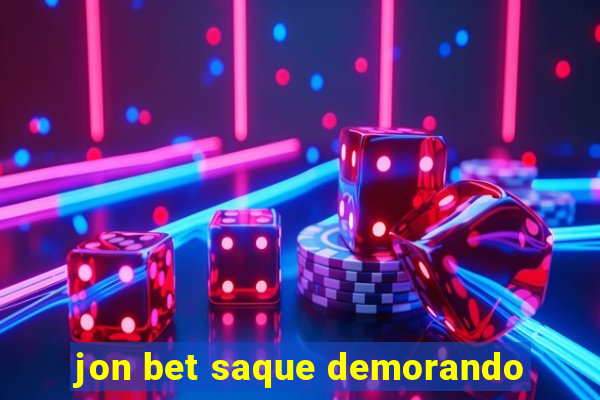 jon bet saque demorando