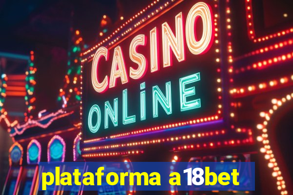 plataforma a18bet