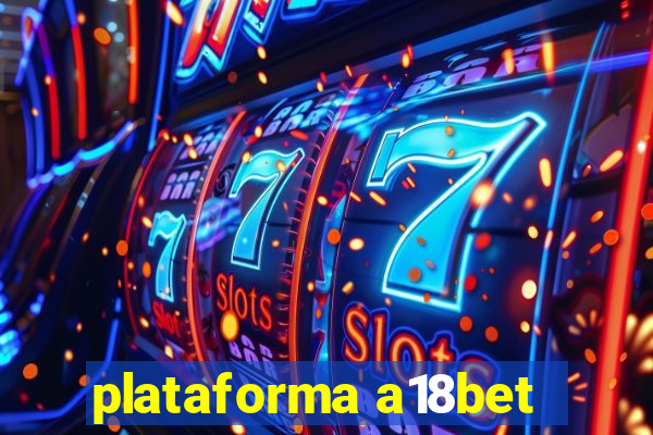 plataforma a18bet