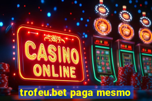 trofeu.bet paga mesmo
