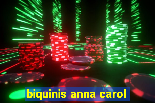 biquinis anna carol