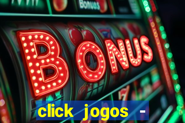 click jogos - ganhar dinheiro