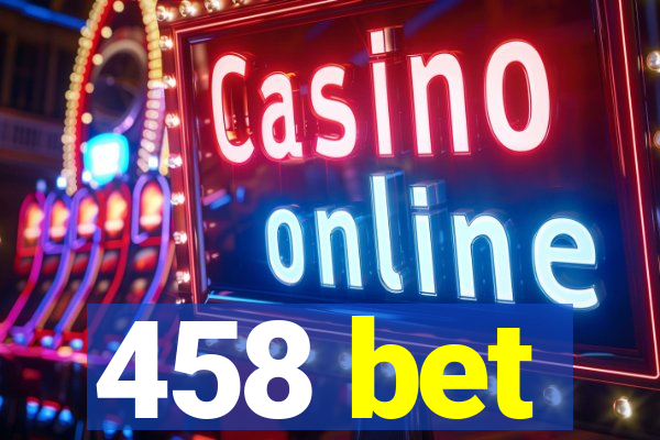 458 bet