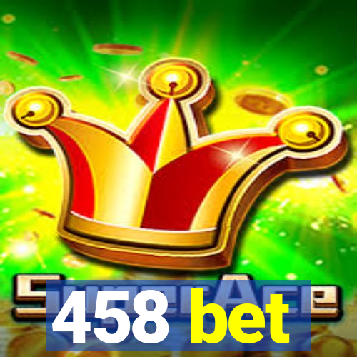 458 bet