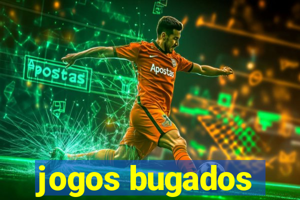 jogos bugados