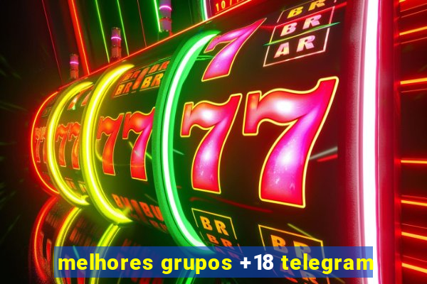melhores grupos +18 telegram