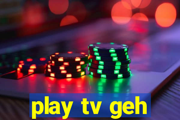 play tv geh