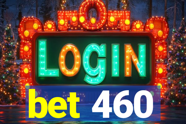 bet 460