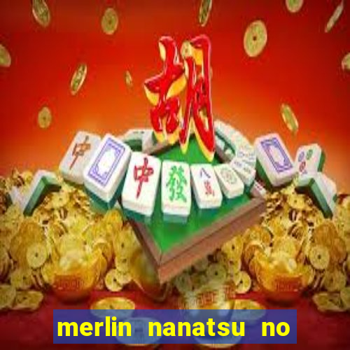 merlin nanatsu no taizai morre