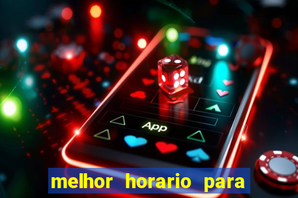melhor horario para jogar bet7k