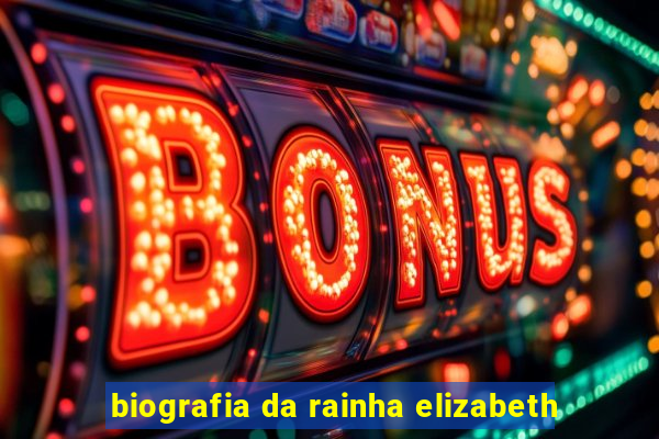 biografia da rainha elizabeth