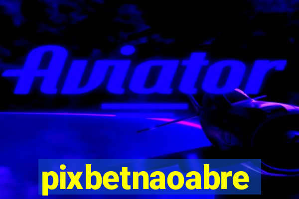 pixbetnaoabre