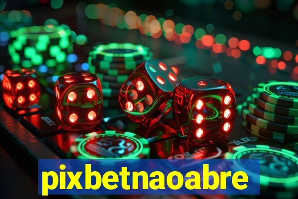 pixbetnaoabre