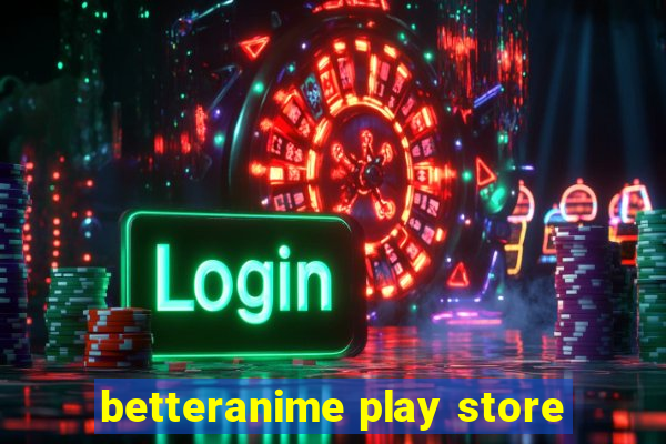 betteranime play store