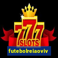 futebolreiaovivo
