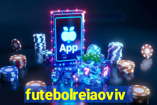 futebolreiaovivo