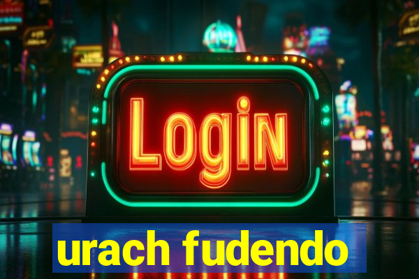 urach fudendo