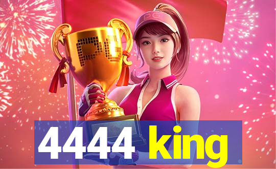 4444 king