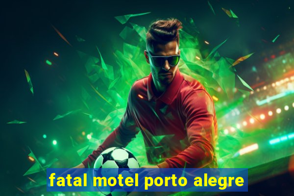 fatal motel porto alegre