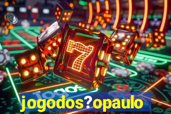 jogodos?opaulo