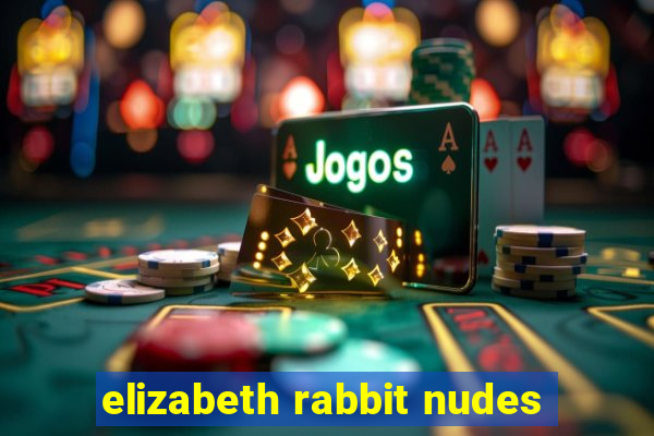 elizabeth rabbit nudes