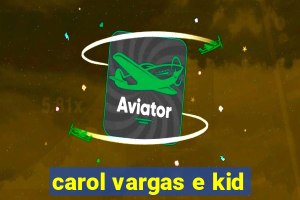carol vargas e kid