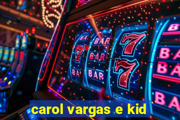 carol vargas e kid