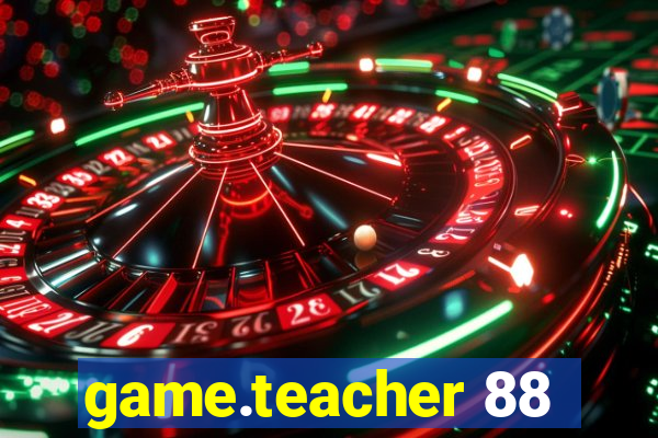 game.teacher 88