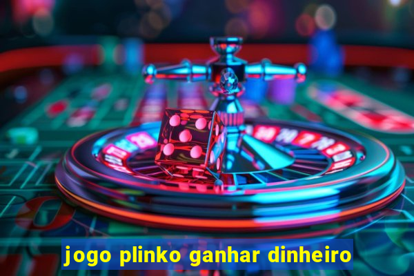 jogo plinko ganhar dinheiro
