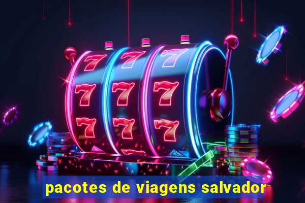 pacotes de viagens salvador