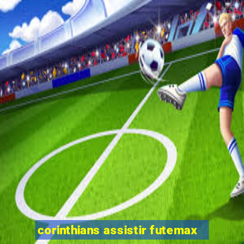 corinthians assistir futemax