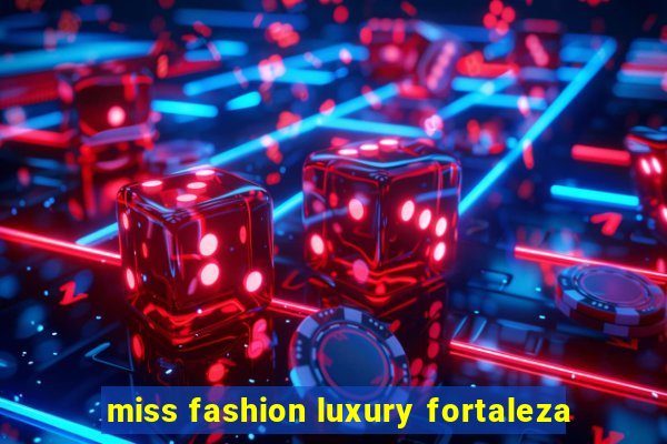 miss fashion luxury fortaleza