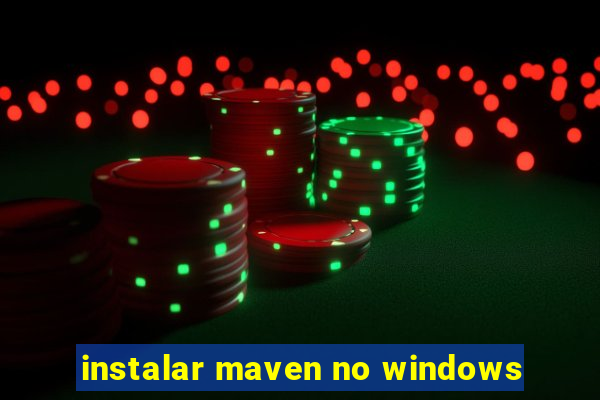 instalar maven no windows