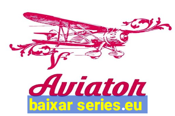 baixar series.eu