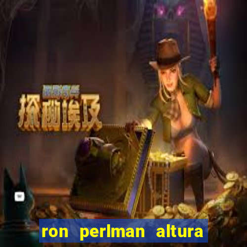 ron perlman altura e peso