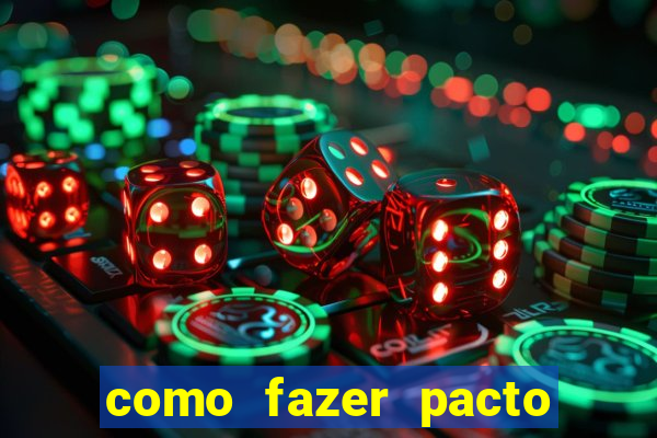 como fazer pacto de riqueza