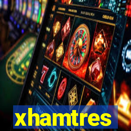 xhamtres