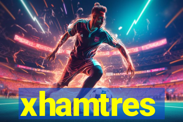 xhamtres