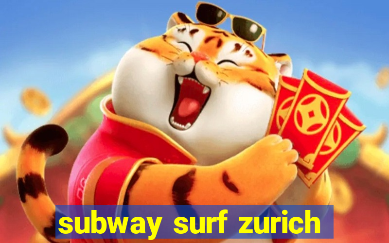 subway surf zurich