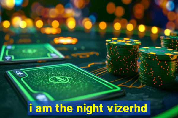 i am the night vizerhd