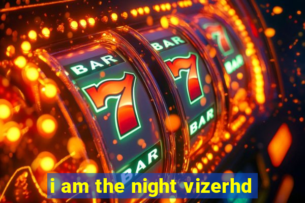 i am the night vizerhd