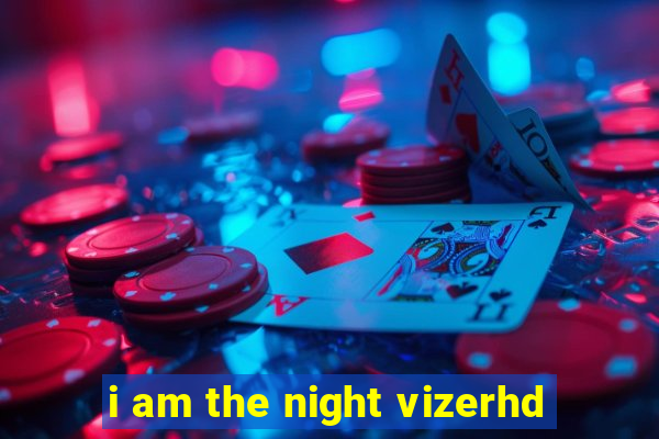 i am the night vizerhd