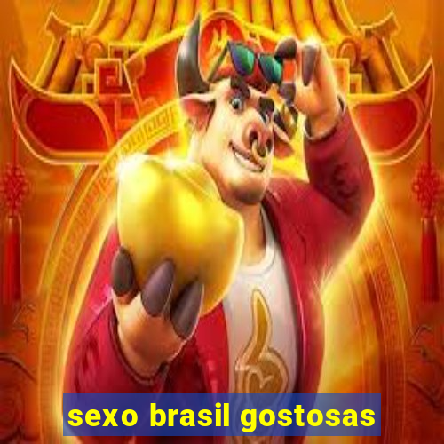 sexo brasil gostosas