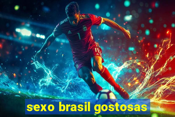 sexo brasil gostosas