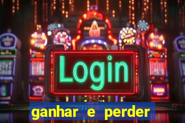 ganhar e perder faz parte do jogo frases