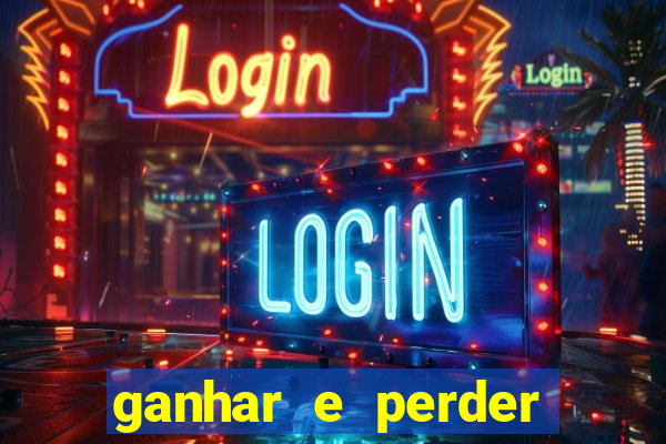 ganhar e perder faz parte do jogo frases