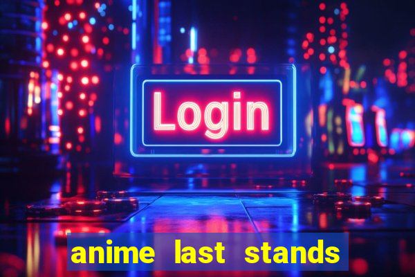 anime last stands tier list