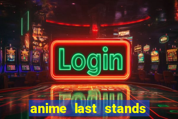 anime last stands tier list