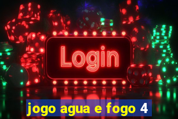 jogo agua e fogo 4